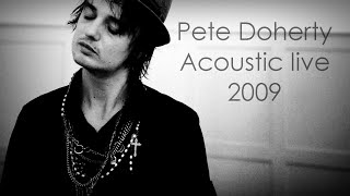 Pete Doherty  Acoustic live 2009 [upl. by Anelet]