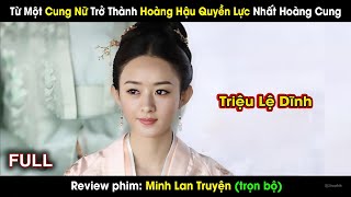 Từ Một Cung Nữ Trở Thành Hoàng Hậu Quyền Lực Nhất Hoàng Cung  review phim Minh Lan Truyện [upl. by Matheson]