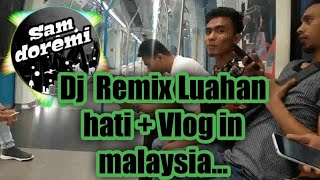 DJ Luahan hati  REMIX VERSION  Vlog part 1 in Malaysia official video by sam doremi [upl. by Strang621]