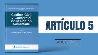 ARTÍCULO 5 ✔ Código Civil y Comercial Comentado 🔊 NUEVA LEY  ARGENTINA [upl. by Kant]