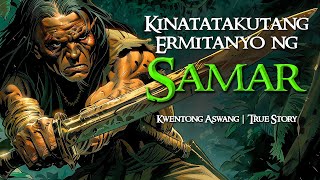 KINATATAKUTANG ERMITANYO NG SAMAR  Kwentong Aswang  True Story [upl. by Nary62]