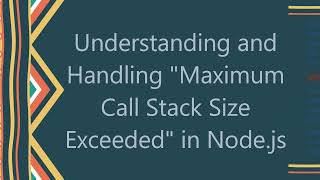 Understanding and Handling quotMaximum Call Stack Size Exceededquot in Nodejs [upl. by Ahtibat]