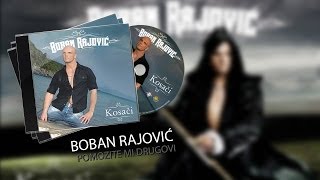 BOBAN RAJOVIC  POMOZITE MI DRUGOVI AUDIO 2008 [upl. by Small]