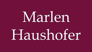 How to Pronounce Marlen Haushofer Correctly in German [upl. by Ontine408]