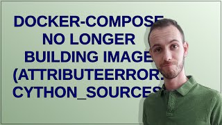 Dockercompose no longer building image AttributeError cythonsources [upl. by Novert]