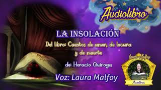 Audiolibro La Insolación  Cuentos de amor de locura y de muerte 11 Quiroga voz humana real [upl. by Maurilia]