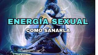 CÓMO LIMPIAR Y SANAR TU ENERGIA SEXUAL [upl. by Shaefer]