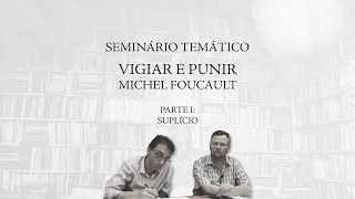 Seminário Temático quotVigiar e Punirquot de Michel Foucault  Parte 1 Suplício [upl. by Niboc]