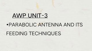 PARABOLIC ANTENNA AND ITS FEEDING TECHNIQUES AWP UNIT3 [upl. by Beichner464]