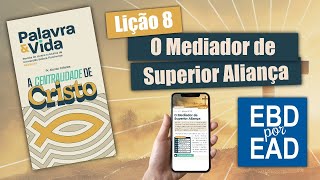 LIÇÃO 8  O Mediador de Aliança Superior REVISTA PALAVRA amp VIDA 83 [upl. by Anatniuq]