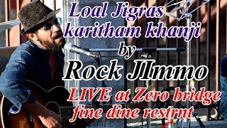 KASHMIRI  Loal JIgras Karitham Khanji Khanji  Rock Jimmo  Live  Fine DIne Restaurant Zero bridge [upl. by Etteniotna]