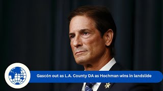 Gascón out as L A County DA as Hochman wins in landslide [upl. by Gney925]