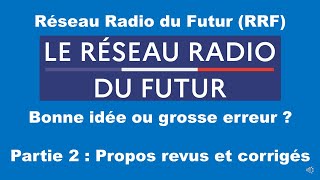 Le Réseau Radio du Futur RRF bonne idée ou grosse erreur  Partie 2  Propos revus et corrigés [upl. by Nylyrehc]