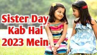 Sister Day 2023 Date And Time  Sister Day Kab Hai  इंटरनेशनल सिस्टर डे कब है  Sister Day 2023 Kab [upl. by Moraj]