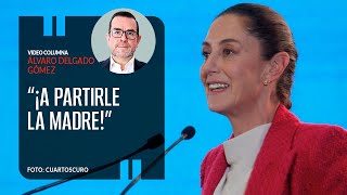 “¡A partirle la madre” por Álvaro Delgado  Video columna [upl. by Uthrop]