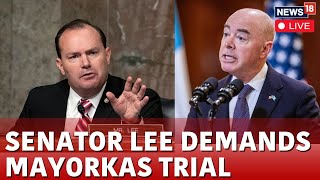 Senator Lee LIVE  Senator Lee Demands Mayorkas Impeachment Trial  Alejandro Mayorkas LIVE  N18L [upl. by Entwistle]