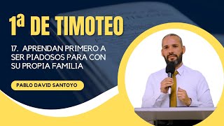 17 Aprendan primero a ser piadosos para con su propia familia  Pablo David Santoyo [upl. by Alat]