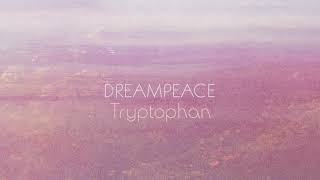 DREAMPEACE  Tryptophan [upl. by Alfie]