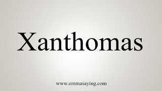 How To Say Xanthomas [upl. by Hasty]