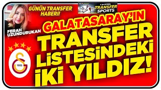 GALATASARAY’IN TRANSFER LİSTESİNDEKİ İKİ BOMBA [upl. by Arahc520]