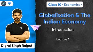 Class 10 Globalisation amp The Indian Economy  Introduction  L1  Economics  Digraj Sir [upl. by Oinoitna770]