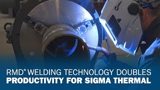 RMD Welding Technology Doubles Productivity for Sigma Thermal [upl. by Madriene]