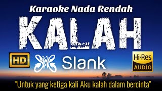 Slank  Kalah Karaoke Lower Key Nada Rendah HD HQ [upl. by Ijies]