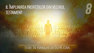 8  Împlinirea profețiilor din Vechiul Testament  Teme în Evanghelia după Ioan [upl. by Ellivnarg688]