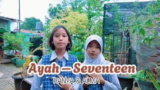 Ayah – Seventeen Alma amp Ranya Cover [upl. by Hnaht351]