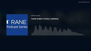 RANE Podcast Saudi Arabia’s Nuclear Ambitions [upl. by Euk]