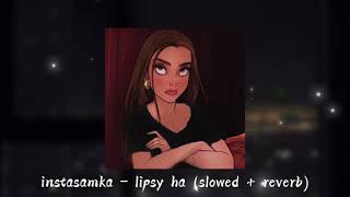 instasamka – lipsy ha slowed  reverb [upl. by Nnylyram606]