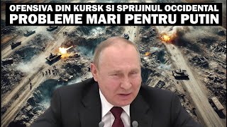 Ofensiva din Kursk si Efectele l Sprijin International pentru Ucraina si Probleme Mari pentru Putin [upl. by Itnuahsa]