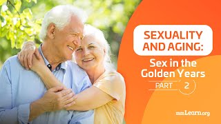 Sexuality and Aging Sex in the Golden Years part 2 [upl. by Eerazed]