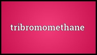 Tribromomethane Meaning [upl. by Acirred172]