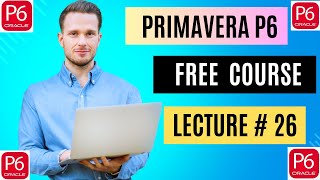 Get Ahead FAST with Primavera P6 Free Training for Beginners Lecture  26 [upl. by Lombardo617]