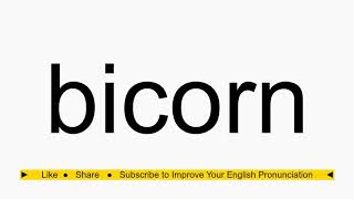 How to pronounce bicorn [upl. by Nauquf]