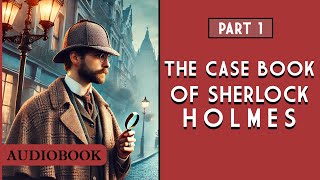 The CaseBook of Sherlock Holmes  Part 1 AUDIOBOOK [upl. by Woermer]