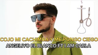 Angeliyo El Blanco Ft Iam Carla  Cojo Mi Cachimba Y Me Pongo Ciego tiktok [upl. by Oelgnaed]