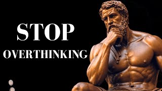 10 STOIC Ways to STOP OVERTHINKING  STOICISM [upl. by Ahsieuqal972]