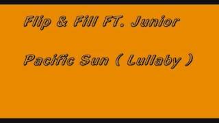 Flip amp Fill Feat Junior  Pacific Sun  Lullaby [upl. by Tedie]