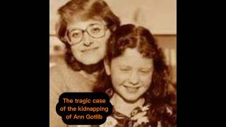 The tragic abduction case of Ann Gotlib —link in bio missing truecrime anngotlib kidnapping [upl. by Bernie]