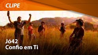 Jó42  Confio Em Ti  CLIPE OFICIAL [upl. by Tito]