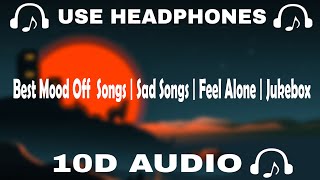 10D AUDIO Best Mood Off 10D Songs  Sad Songs  Feel Alone  Jukebox  10d Music 🎵  10D SOUNDS [upl. by Ardiedal]