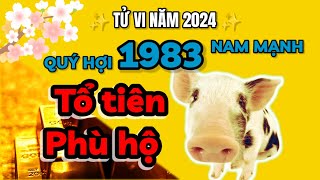 Tử vi 2024  TỔ TIÊN PHÙ HỘ  Quý Hợi 1983 nam mạng GIÀU TO sau một đêm [upl. by Anuahs]