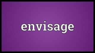 Envisage Meaning [upl. by Cherilyn]