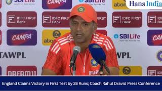 England won the first test Match by 28 runs Team India Coach Rahul Dravid Press Conference [upl. by Erdnoid103]