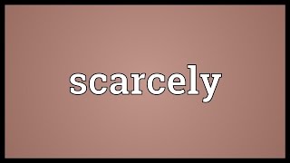 Scarcely Meaning [upl. by Georgianna]