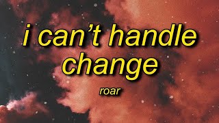 1 Hour  ROAR  I Cant Handle Change Lyrics [upl. by Sirod147]