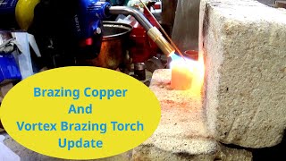 Brazing Copper And Vortex MAPP gas Brazing Torch Update [upl. by Norine]