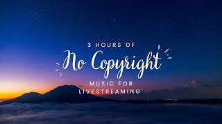 3 Hours of No Copyright Music for Livestreaming [upl. by Luo]